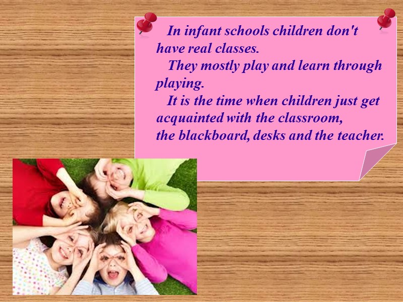 In infant schools children don't have real classes.     They mostly